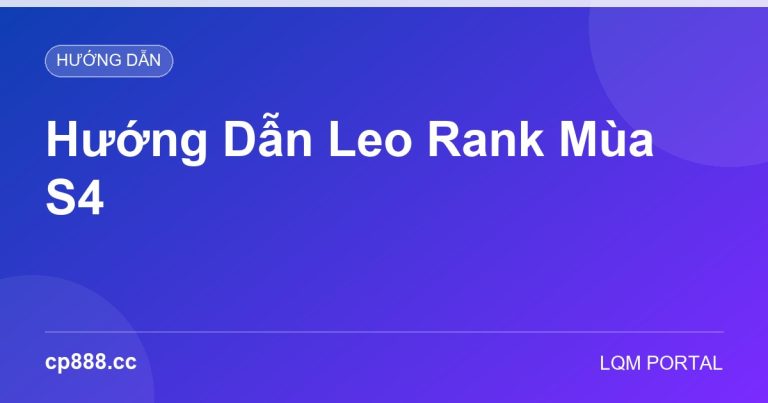 Hướng Dẫn Leo Rank Mùa S4: Lộ Trình Từ Bạc Lên Cao Thủ